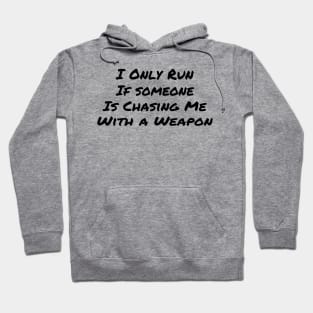 Only Run if Chased with a weapon Hoodie